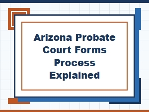 Arizona Probate Court Forms Process Explained