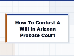 How to Contest a Will in Arizona Probate Court