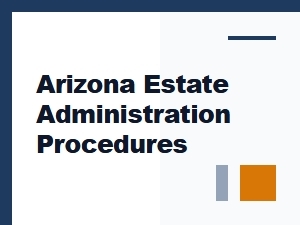 Arizona Estate Administration Steps Guide