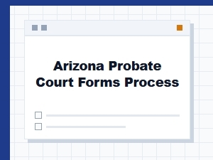 Arizona Probate Court Forms Process Steps