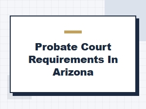 Probate Court Requirements in Arizona