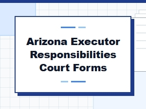 Arizona Executor Responsibilities Court Forms