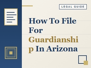 How to File for Guardianship in Arizona