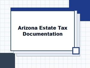 Arizona Estate Tax Documentation Guidelines