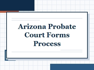 Arizona Probate Court Forms Process Inheritance Tax Guidelines