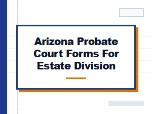 Arizona Probate Court Forms for Estate Division