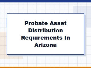 Probate Asset Distribution Requirements in Arizona