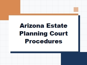 Arizona Estate Planning Court Filing Requirements