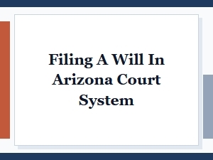 Filing a Will in Arizona Probate Court