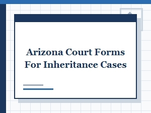 Arizona Court Forms for Inheritance Cases